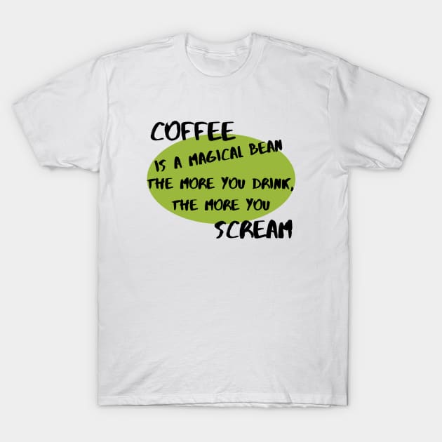 Coffee Is a Magical Bean T-Shirt by KoreDemeter14